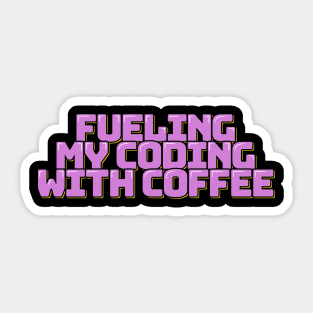 Funny Coder Saying Fueling My Coding with Coffee Sticker